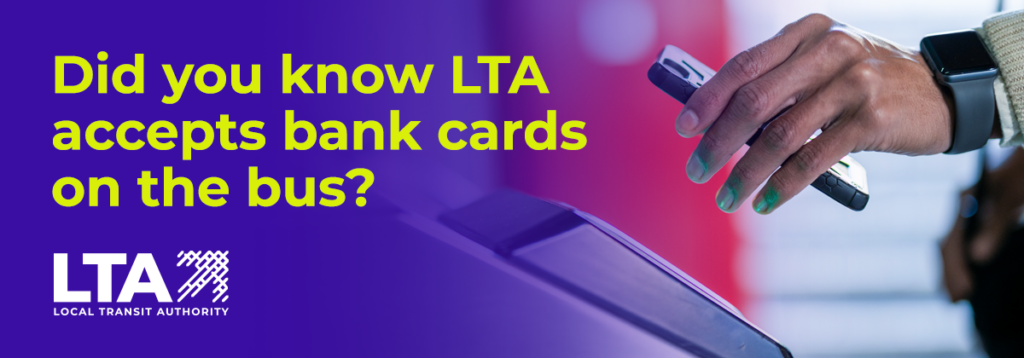 Banner ad for open payment with photo of a hand holding a smartphone up to a farebox with caption: Did you know LTA accepts bank cards on the bus?